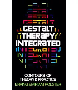 Gestalt Therapy Integrated: Contours of Theory and Practice