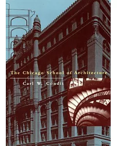 The Chicago School of Architecture: A History of Commercial and Public Building in the Chicago Area, 1875-1925
