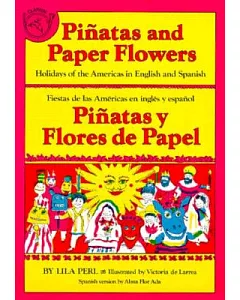 Pinatas and Paper Flowers: Holidays of the Americas in English and Spanish : Pinatas Y Flores De Papel : Fiestas De Las Americas