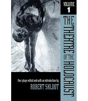 The Theatre of the Holocaust: Four Plays