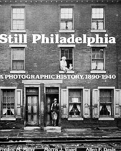 Still Philadelphia: A Photographic History, 1890-1940