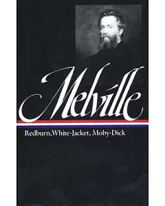 Herman Melville Redburn His 1st Voyage: White-Jacket or the World in a Man of War : Moby Dick or the Whale