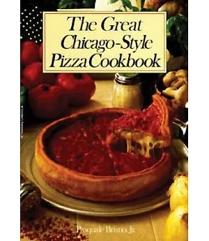 The Great Chicago-Style Pizza Cookbook