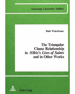 The Triangular Clause Relationship in Aelfric’s Lives of Saints and in Other Works