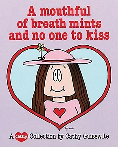 A Mouthful of Breath Mints and No One to Kiss: A Cathy Collection