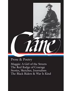 Prose and Poetry: Maggie : A Girl of the Streets, the Red Badge of Courage, Stories, Sketches and Journalism Poetry