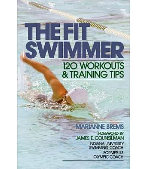 The Fit Swimmer: 120 Workouts and Training Tips