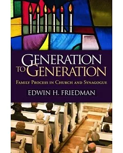 Generation to Generation: Family Process in Church and Synagogue