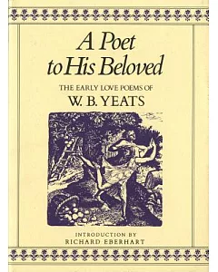 A Poet to His Beloved: The Early Love Poems of w.b. Yeats