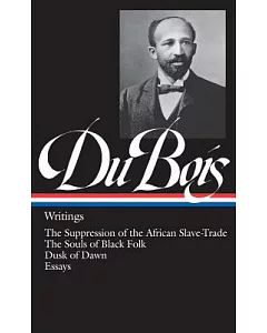 W.E.B. Dubois: Writings, the Suppression of the African Slave-Trade, the Souls of Black Folk, Dusk of Dawn, Essays and Articles