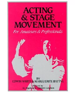 Acting and Stage Movements: A Complete Handbook for Amateurs and Professionals