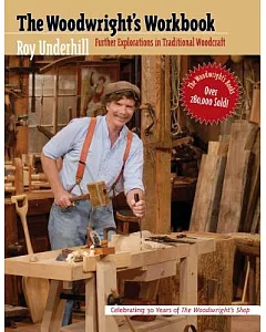 The Woodwright’s Workbook: Further Explorations in Traditional Woodcraft