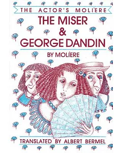 The Actor’s Moliere: The Miser and George Dandin