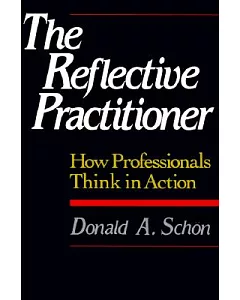 The Reflective Practitioner: How Professionals Think in Action