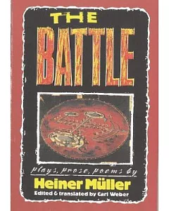 The Battle: Plays, Prose, Poems