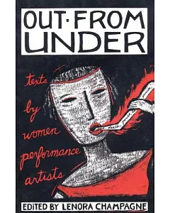 Out from Under: Texts by Women Performance Artists