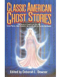 Classic American Ghost Stories: 200 Years of Ghost Lore from the Great Plains, New England, the South, and the Pacific Northwest