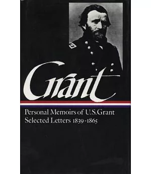 Memoirs and Selected Letters: Personal Memoirs of U.S. Grant, Selected Letters, 1839-1865