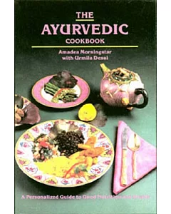 The Ayurvedic Cookbook: A Personalized Guide to Good Nutrition and Health