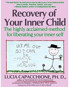 Recovery of Your Inner Child: The Highly Acclaimed Method for Liberating Your Inner Self