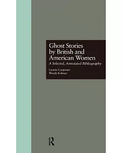 Ghost Stories by British and American Women: A Selected, Annotated Bibliography