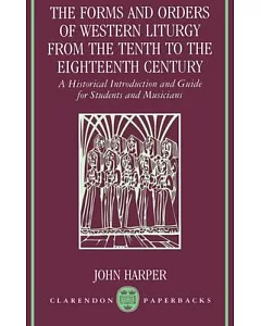 The Forms and Orders of Western Liturgy from the Tenth to the Eighteenth Century: A Historical Introduction and Guide for Studen