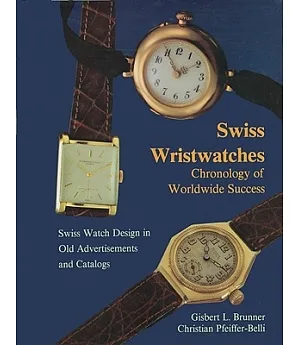 Swiss Wristwatches: Chronology of Worldwide Success Swiss Watch Design in Old Advertisements and Catalogs