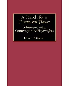 A Search for a Postmodern Theater: Interviews With Contemporary Playwrights