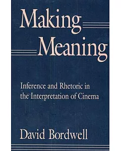 Making Meaning: Inference and Rhetoric in the Interpretation of Cinema