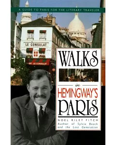 Walks in Hemingway’s Paris: A Guide to Paris for the Literary Traveler