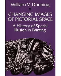 Changing Images of Pictorial Space: A History of Spatial Illusion in Painting