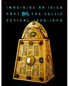 Imagining an Irish Past: The Celtic Revival 1840-1940