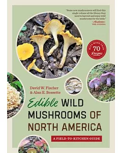 Edible Wild Mushrooms of North America: A Field-To-Kitchen Guide