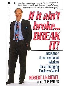 If It Ain’t Broke, Break It: And Other Unconventional Wisdom for a Changing Business World