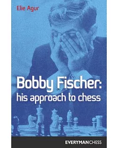 Bobby Fischer: His Approach to Chess