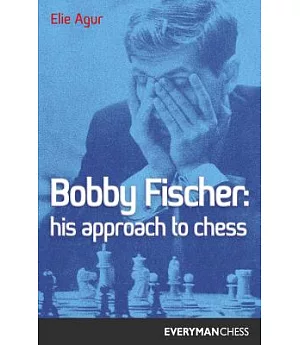 Bobby Fischer: His Approach to Chess