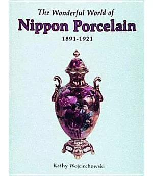 The Wonderful World of Nippon Porcelain, 1891-1921