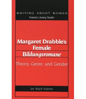Margaret Drabble’s Female Bildungsromane: Theory, Genre, and Gender
