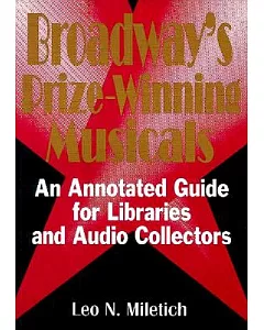 Broadway’s Prize-Winning Musicals: An Annotated Guide for Libraries and Audio Collectors