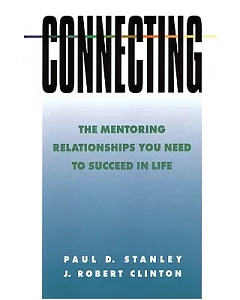 Connecting: The Mentoring Relationships You Need To Succeed In Life