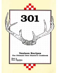 301 Venison Recipes: The Ultimate deer Hunter’s Cookbook