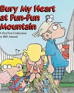 Bury My Heart at Fun-Fun Mountain: A Fox Trot Collection
