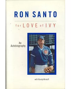 Ron santo: For Love of Ivy : The Autobiography of Ron santo
