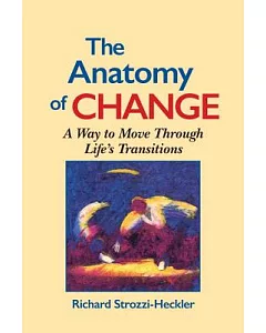 The Anatomy of Change: A Way to Move Through Life’s Transition