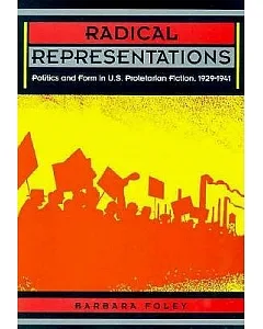 Radical Representations: Politics and Form in U.S. Proletarian Fiction, 1929-1941