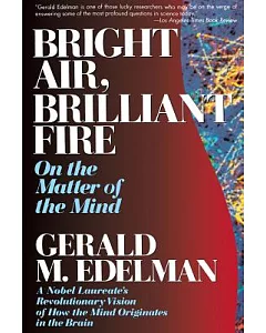 Bright Air, Brilliant Fire: On the Matter of the Mind