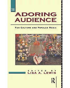 The Adoring Audience: Fan Culture and Popular Media