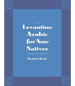 Levantine Arabic for Non-Natives: A Proficiency-Oriented Approach : Student Book
