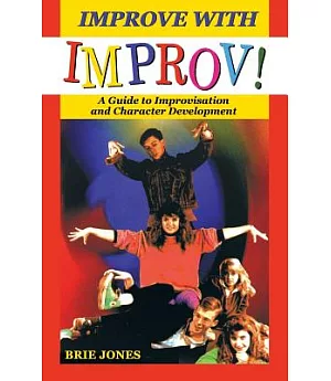 Improve With Improv!: A Guide to Improvisation and Character Development