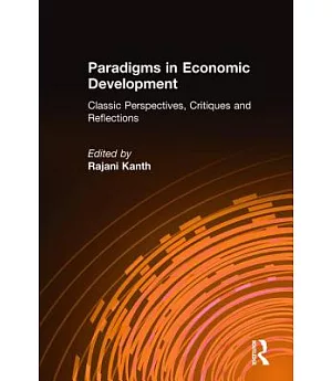 Paradigms in Economic Development: Classic Perspectives, Critiques and Reflections